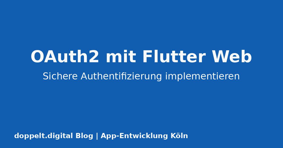 OAuth2 mit Flutter Web: Sichere Authentifizierung für Cross-Platform-Apps